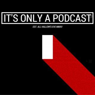 It's Only a Podcast - A Horror Movie Review Show