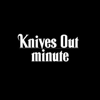 Knives Out Minute