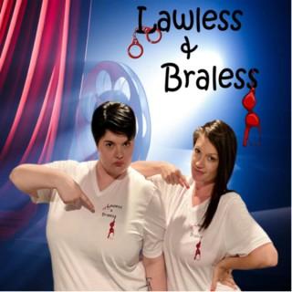 Lawless & Braless