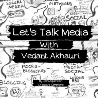 Let's Talk Media with Vedant Akhauri