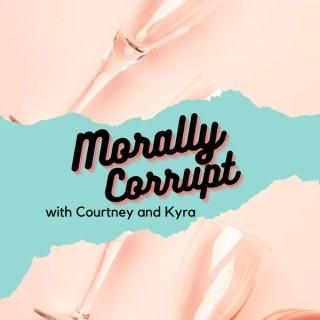 Morally Corrupt with Courtney and Kyra