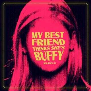 My Best Friend Thinks She's Buffy