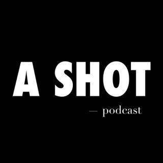 A SHOT podcast