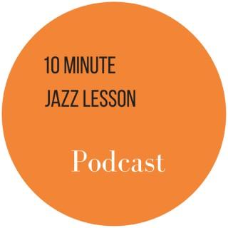 The 10 Minute Jazz Lesson Podcast