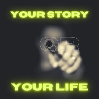 Your Story or Your Life