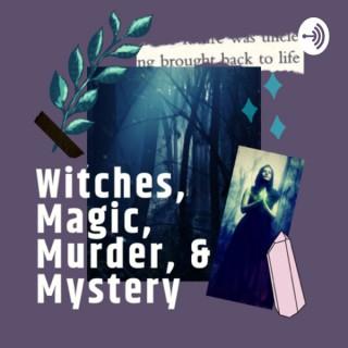 Witches, Magic, Murder, & Mystery