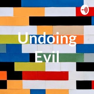 Undoing Evil