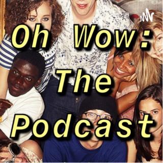 Oh Wow: The Podcast