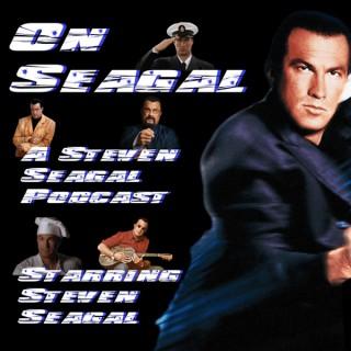 On Seagal: A Steven Seagal Podcast