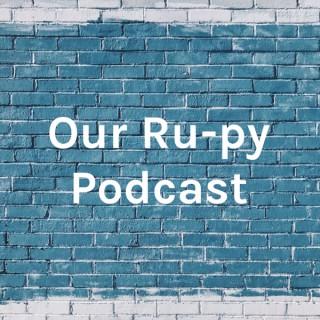 Our Ru-py Podcast