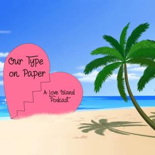 Our Type on Paper: A Love Island Podcast