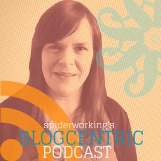 Spiderworking's Blogcentric Podcast - Improve Your Blog With My Weekly Challenges