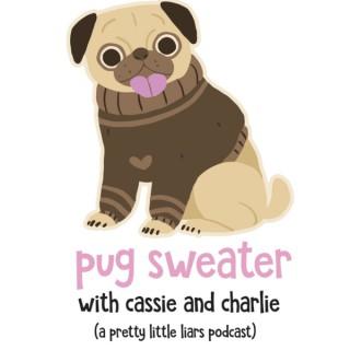 Pug Sweater: A Pretty Little Liars Podcast