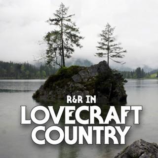 R & R in Lovecraft Country