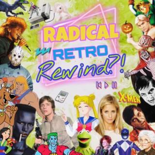 Radical Retro Rewind?!