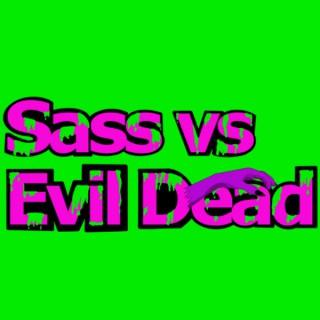 Sass vs. Evil Dead