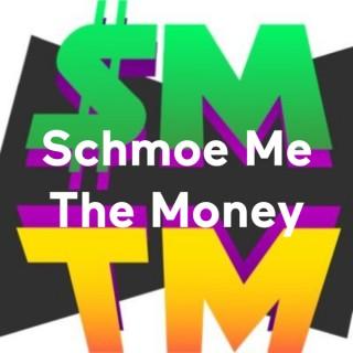 Schmoe Me The Money