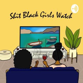 Shit Black Girls Watch