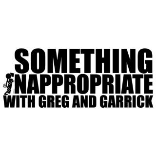 Something Inappropriate with Greg and Garrick