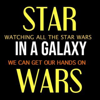 Star Wars: In a Galaxy – Watching all the Star Wars we can get our hands on.