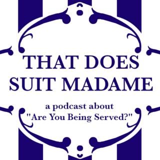 That Does Suit Madame, a Podcast about 