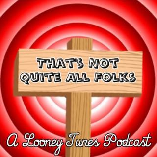 That's Not Quite All Folks: A Looney Tunes Podcast