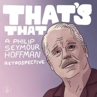 That's That: A Philip Seymour Hoffman Retrospective