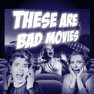 These Are Bad Movies