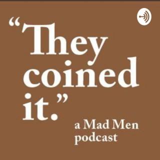They Coined It, a Mad Men Podcast
