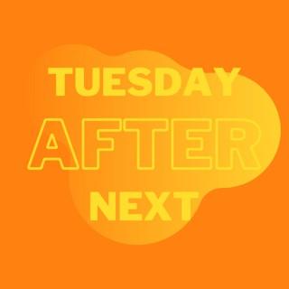 Tuesday After Next