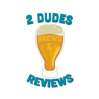 Two Dudes, Brews And Reviews