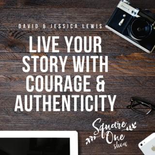 Square One Show: Live Your Story With Courage and Authenticity