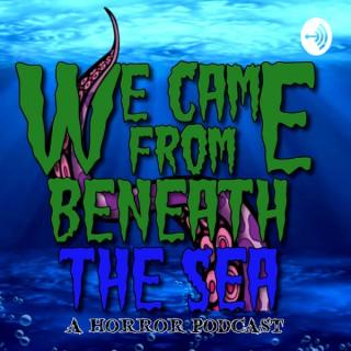 We Came From Beneath The Sea