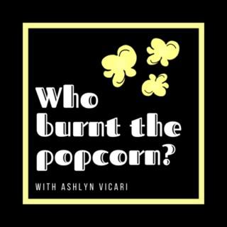 Who Burnt The Popcorn?