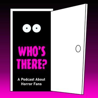 Who's There? A Podcast About Horror Fans