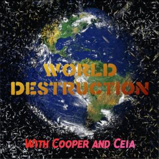 World Destruction with Cooper and Ceia