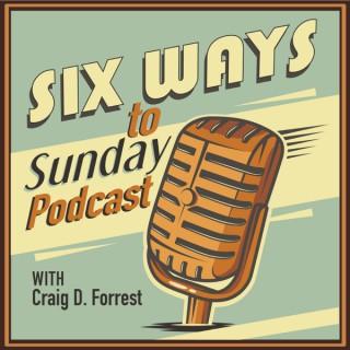 6 Ways to Sunday Podcast with Craig D. Forrest
