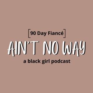 90 Day Fiancé: Ain't No Way Pod
