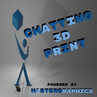 Chatting 3D Print - Powered by MasterGraphics
