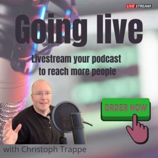 Going Live with Christoph Trappe - The Podcast