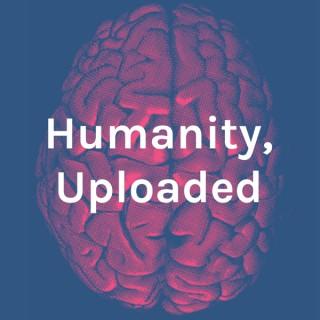 Humanity, Uploaded