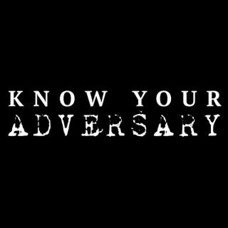 Know Your Adversary