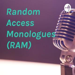 Random Access Monologues (RAM)
