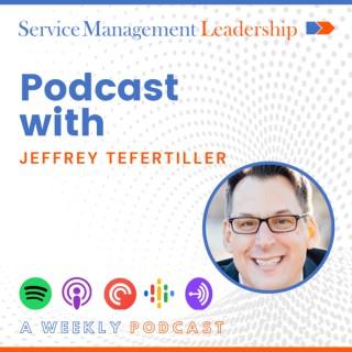Service Management Leadership Podcast with Jeffrey Tefertiller