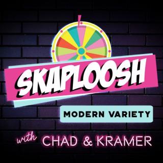 Skaploosh: Modern Variety with Chad & Kramer