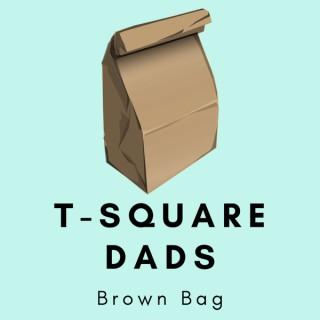 T-Square Dad's Brown Bag