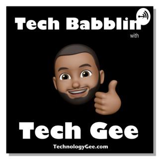 Tech Babblin' with Tech Gee