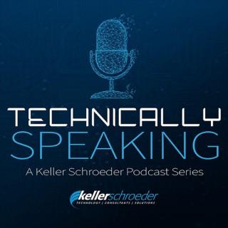 Technically Speaking | A Keller Schroeder Podcast Series