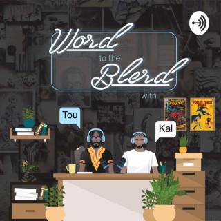 Word To The Blerd Podcast with Tou And Kal