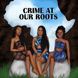 Crime At Our Roots